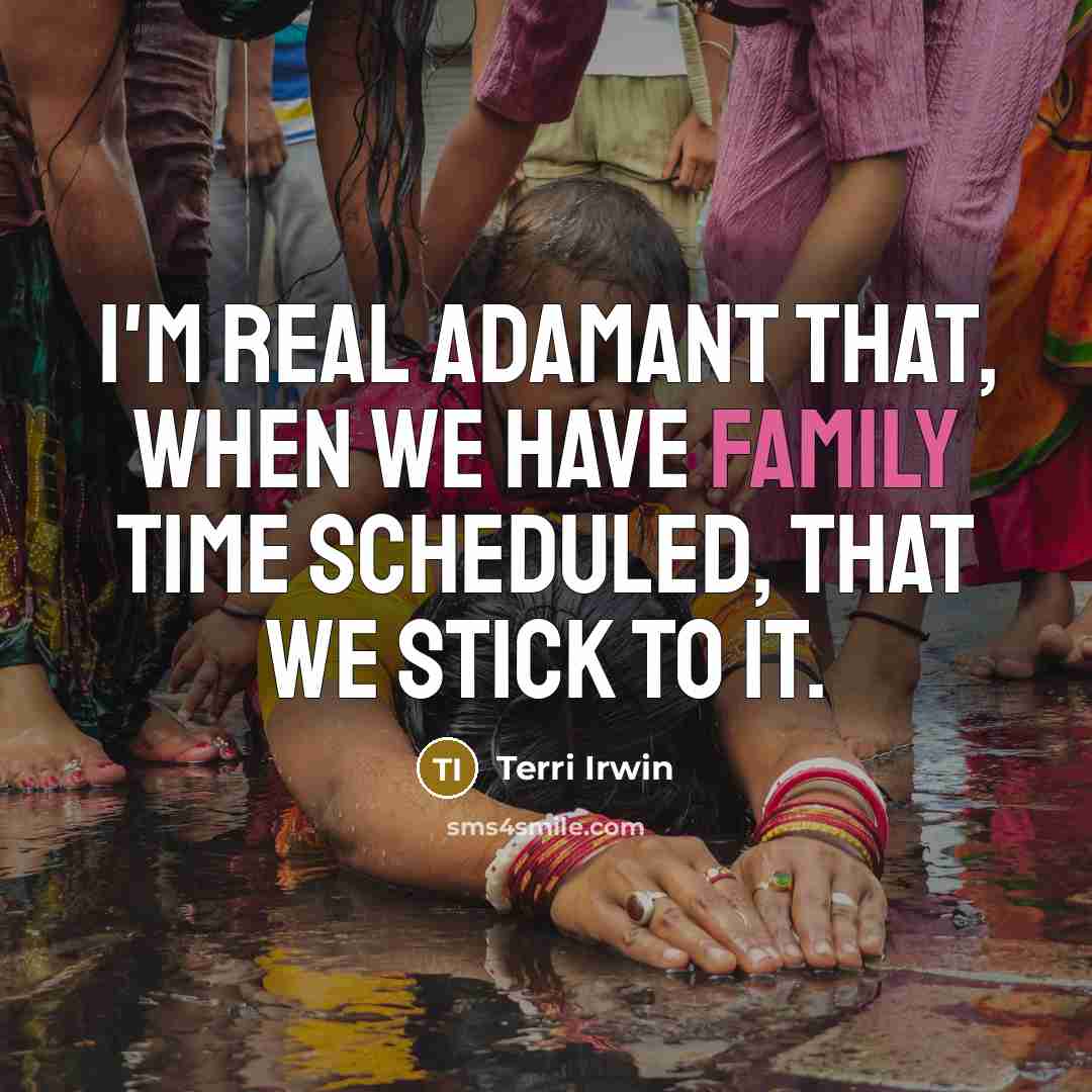 “I'm real adamant that, when we have family time scheduled,…” quote by Terri Irwin