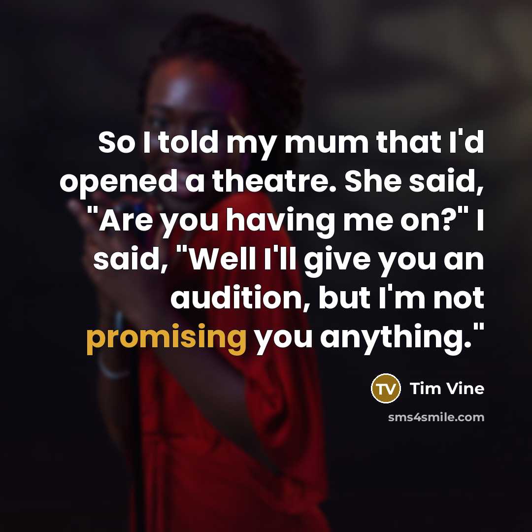 “So I told my mum that I'd opened a theatre.…” quote by Tim Vine