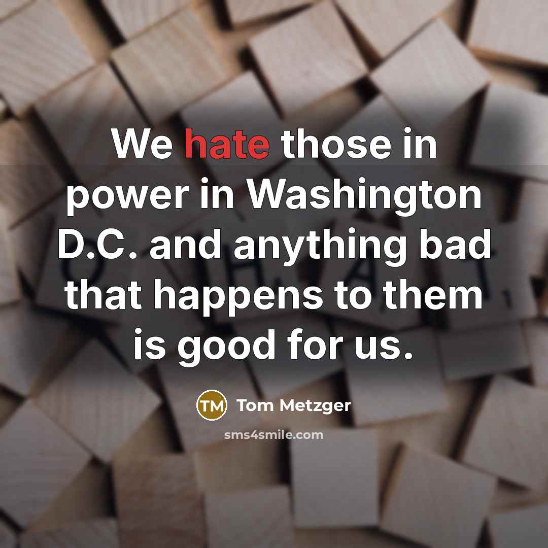 “We hate those in power in Washington D.C. and anything…” quote by Tom Metzger