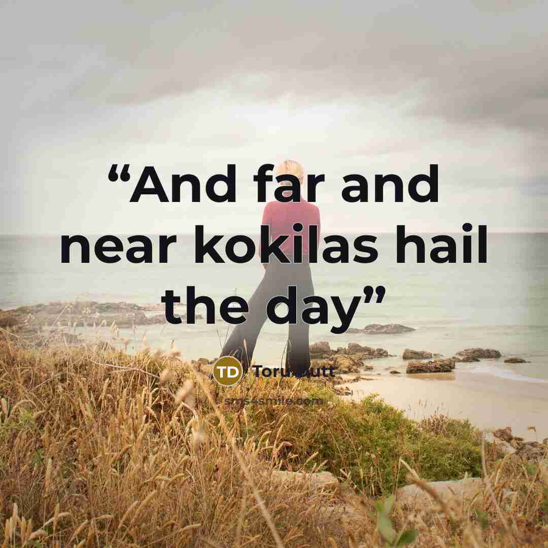“And far and near kokilas hail the day” quote by Toru Dutt