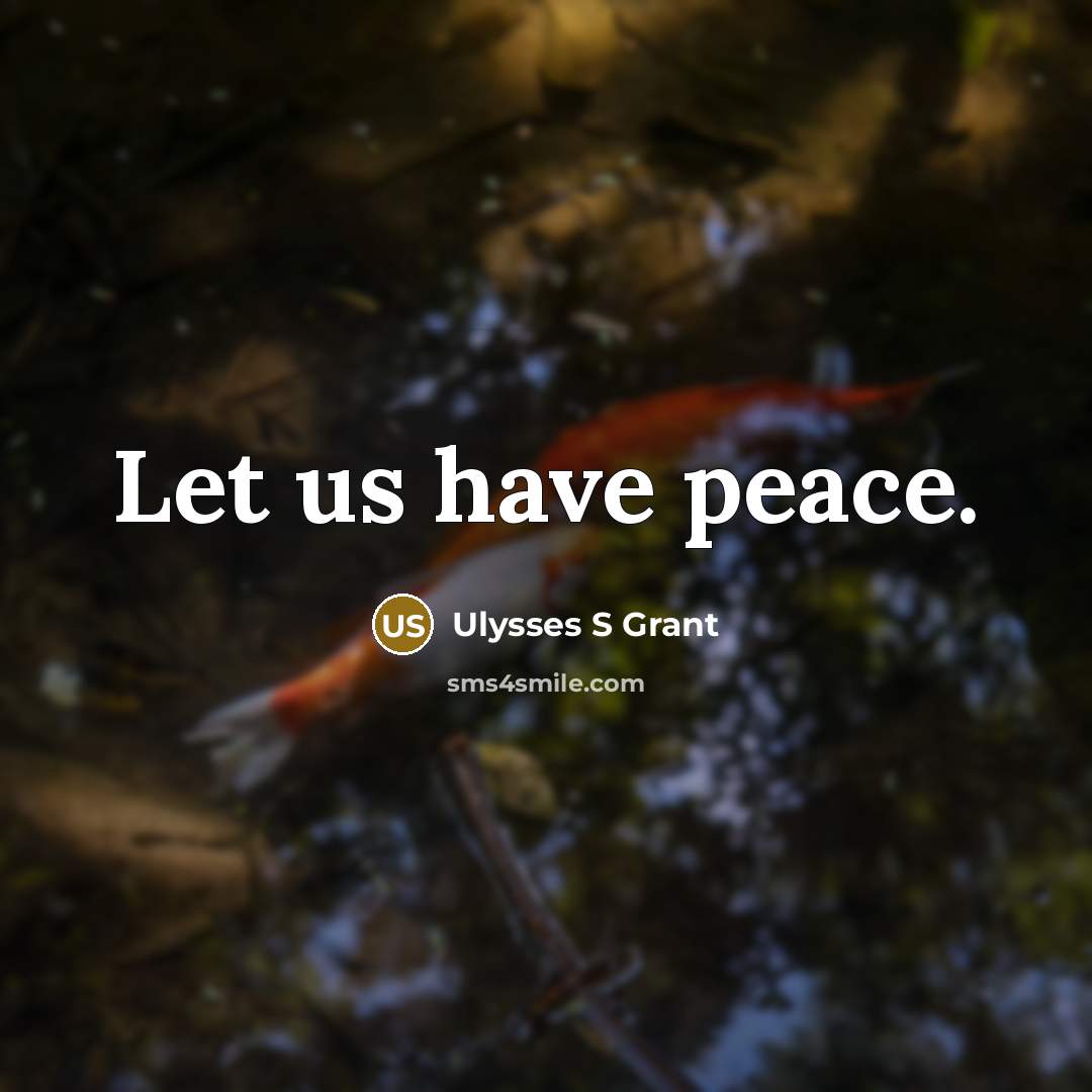 “Let us have peace.…” quote by Ulysses S Grant