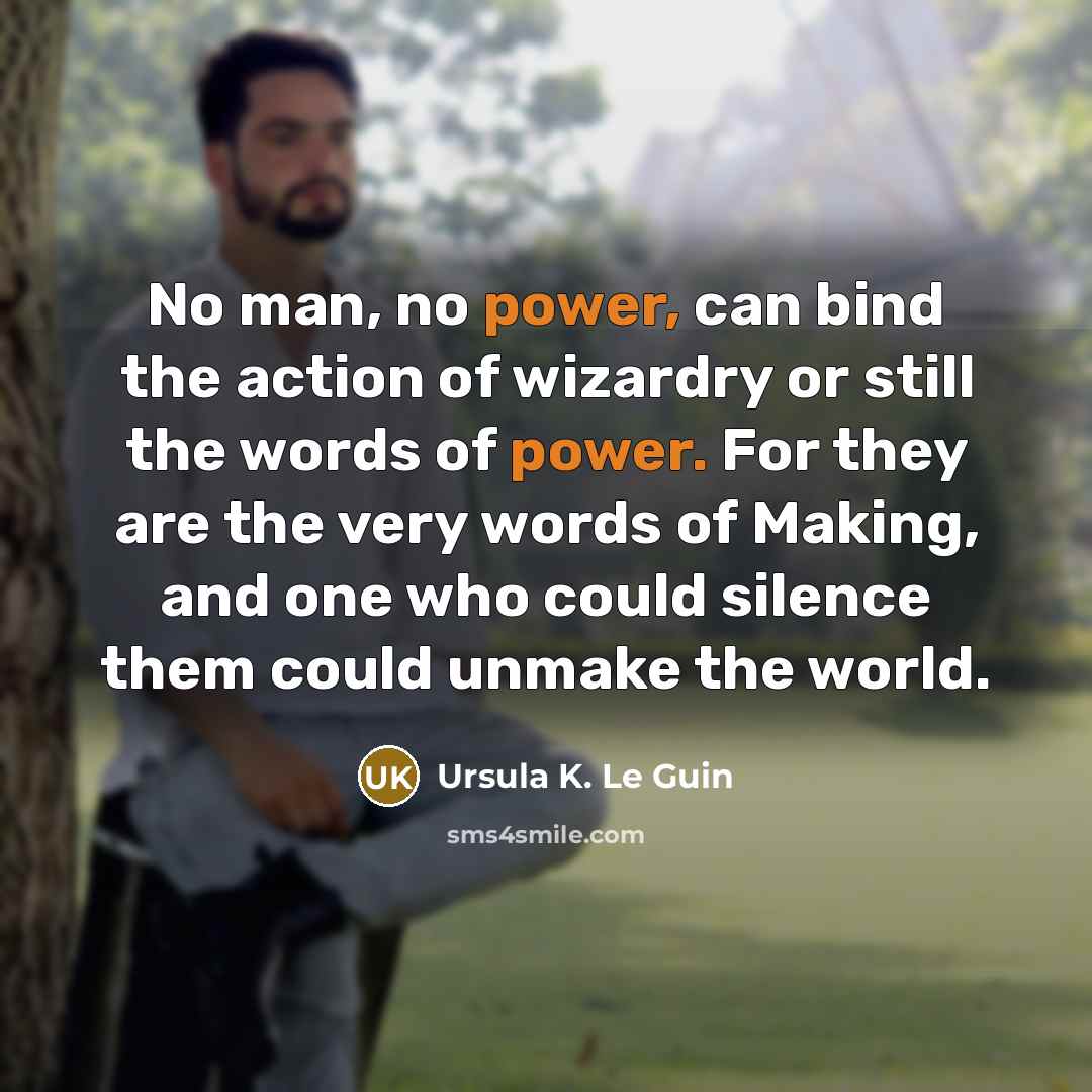 “No man, no power, can bind the action of wizardry…” quote by Ursula K. Le Guin
