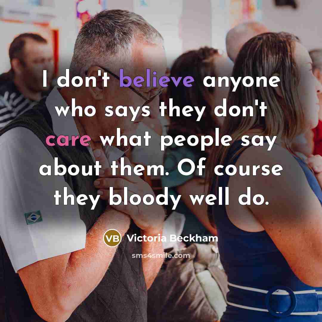 “I don't believe anyone who says they don't care what…” quote by Victoria Beckham