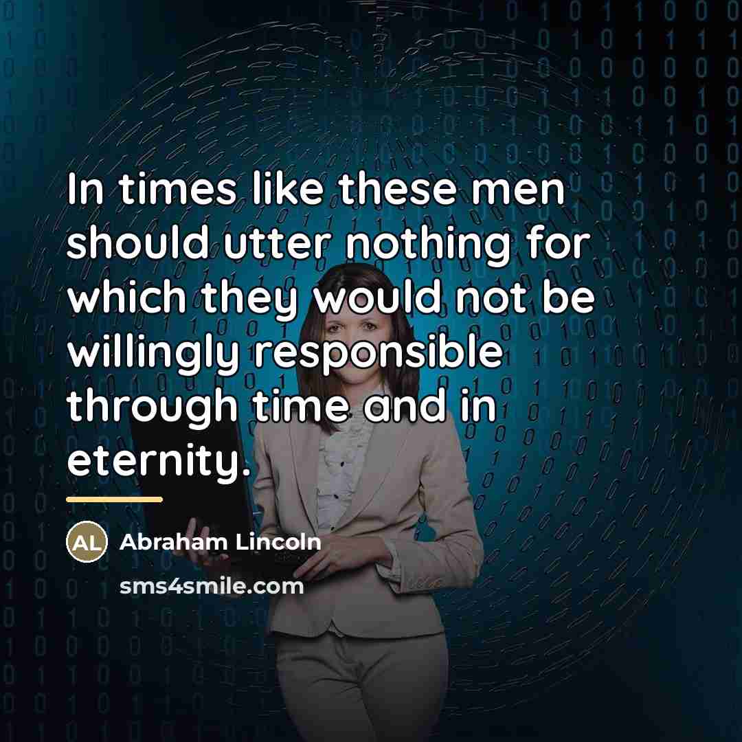 “In times like these men should utter nothing for which…” quote by Abraham Lincoln