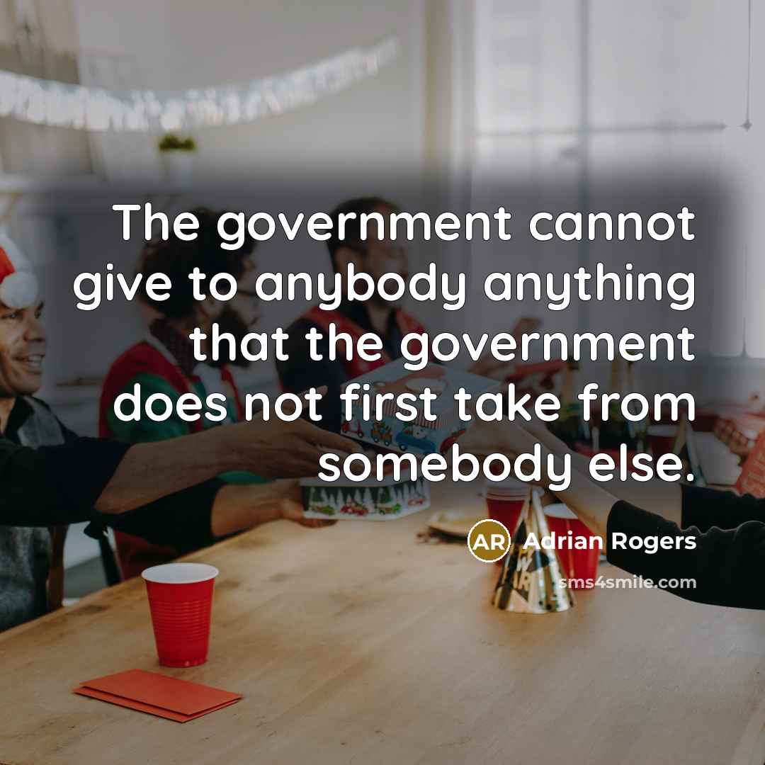 “The government cannot give to anybody anything that the government…” quote by Adrian Rogers