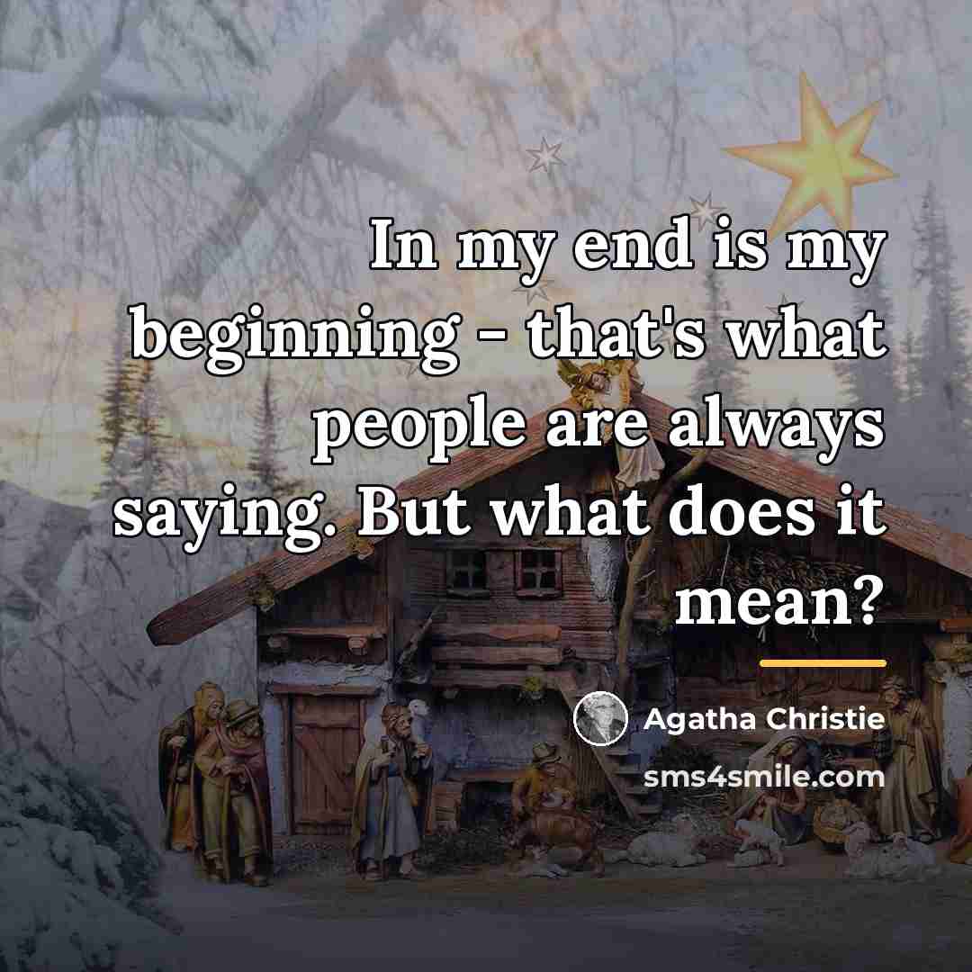 “In my end is my beginning - that's what people…” quote by Agatha Christie