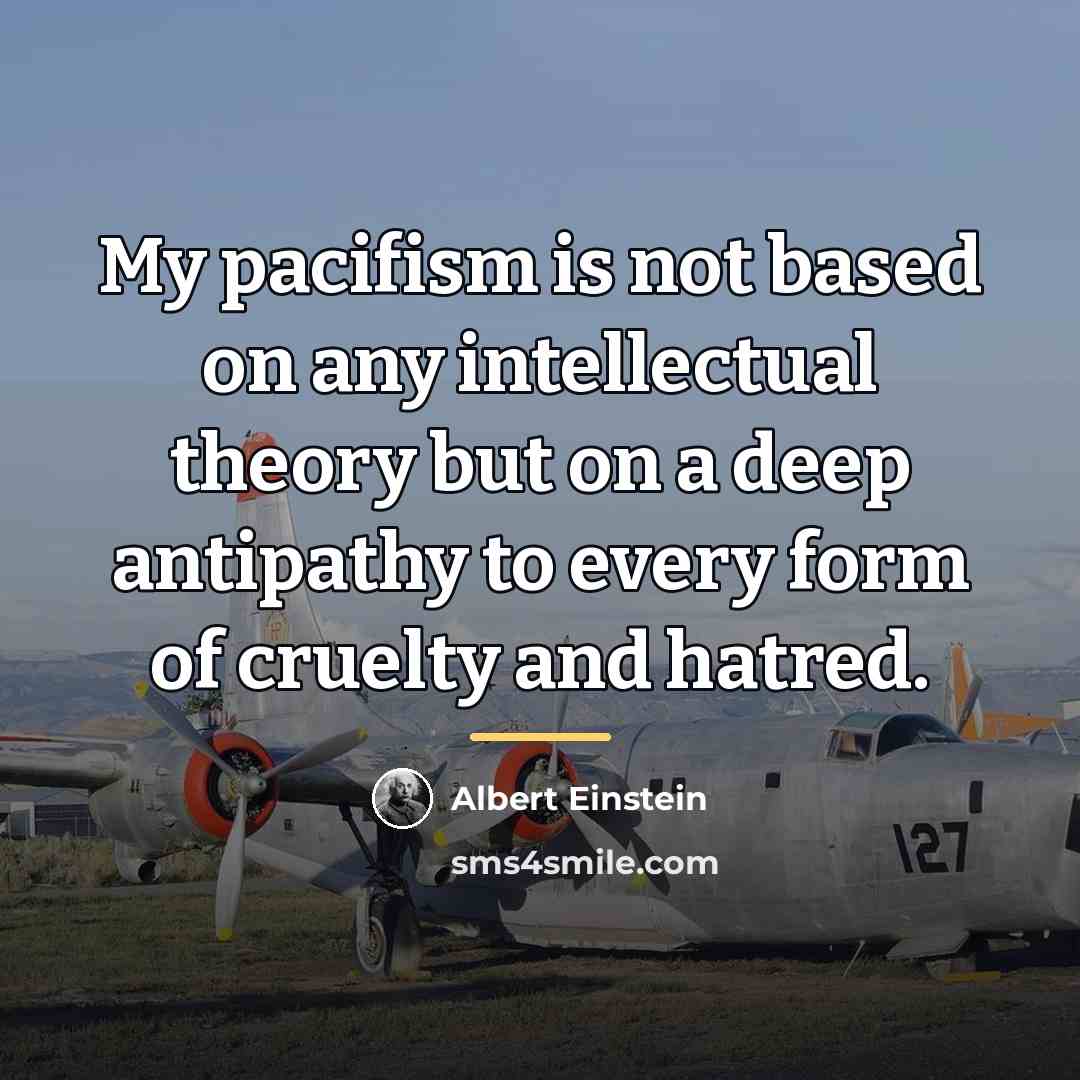 “My pacifism is not based on any intellectual theory but…” quote by Albert Einstein