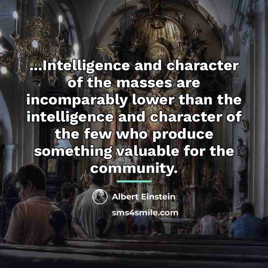 “...Intelligence and character of the masses are incomparably lower than…” quote by Albert Einstein