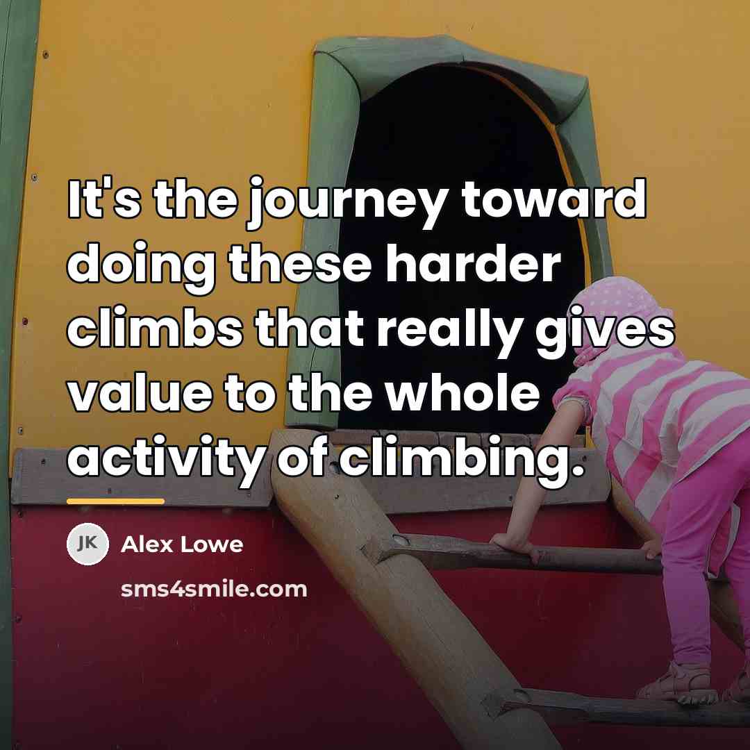 “It's the journey toward doing these harder climbs that really…” quote by Alex Lowe