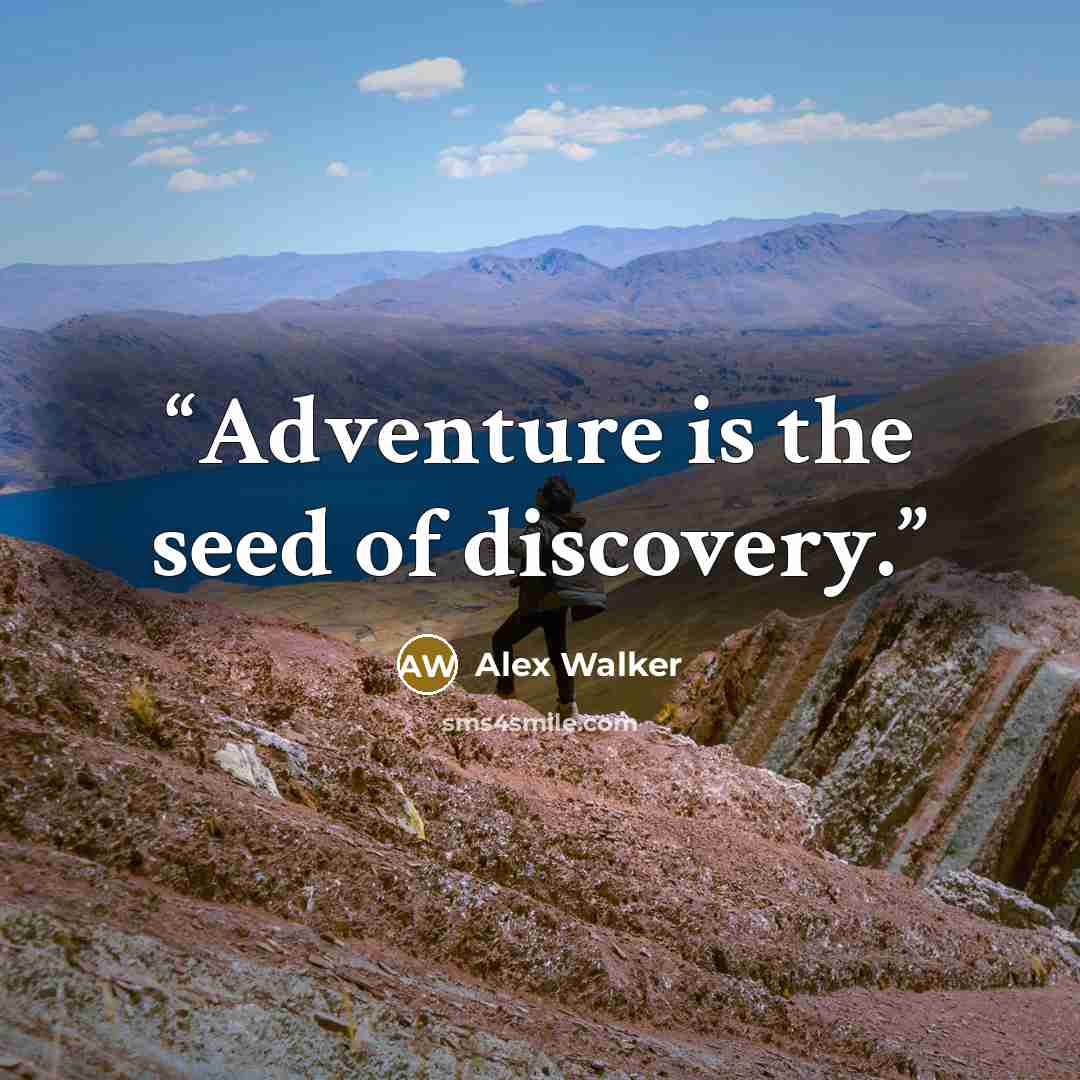 “Adventure is the seed of discovery.” quote by Alex Walker