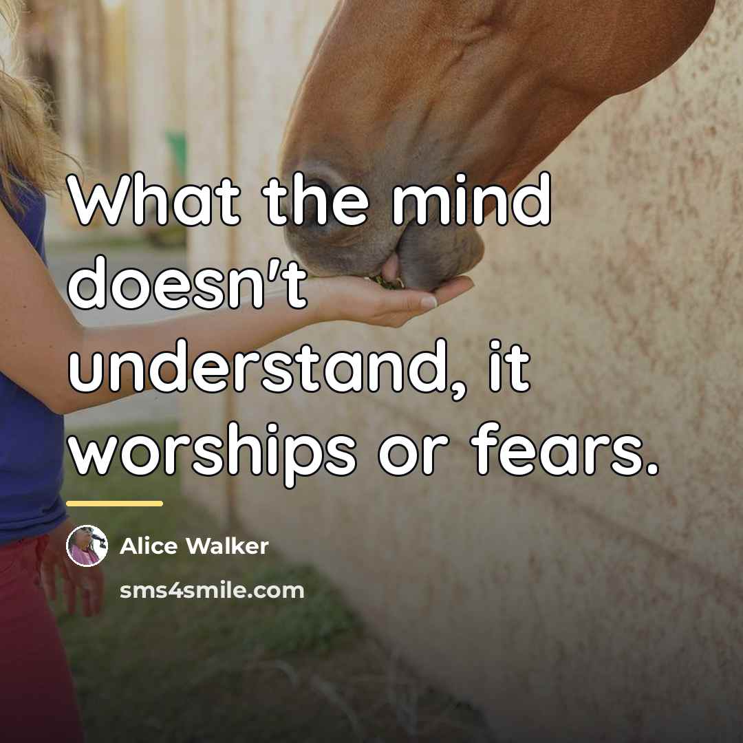 “What the mind doesn't understand, it worships or fears.…” quote by Alice Walker