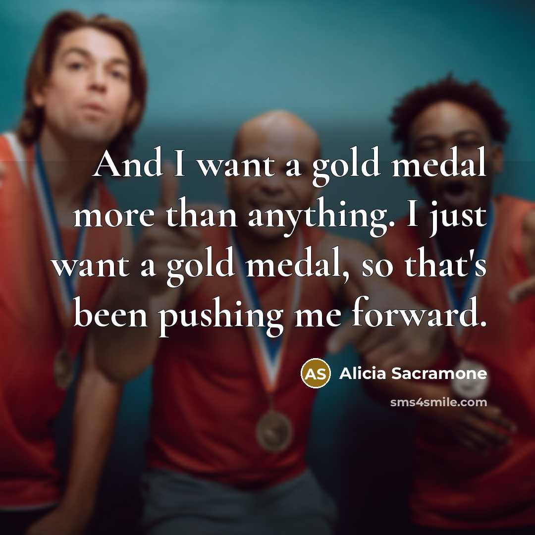 “And I want a gold medal more than anything. I…” quote by Alicia Sacramone