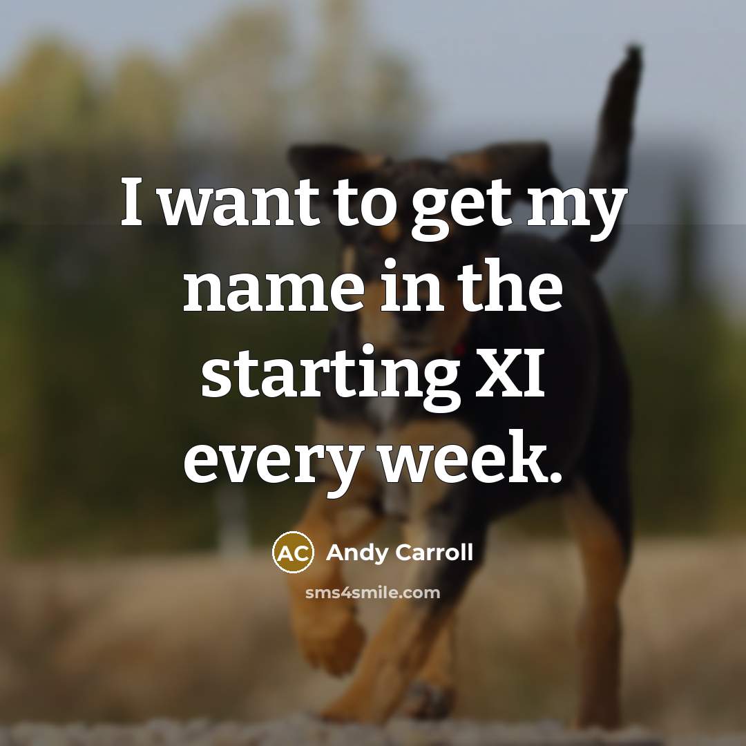“I want to get my name in the starting XI…” quote by Andy Carroll