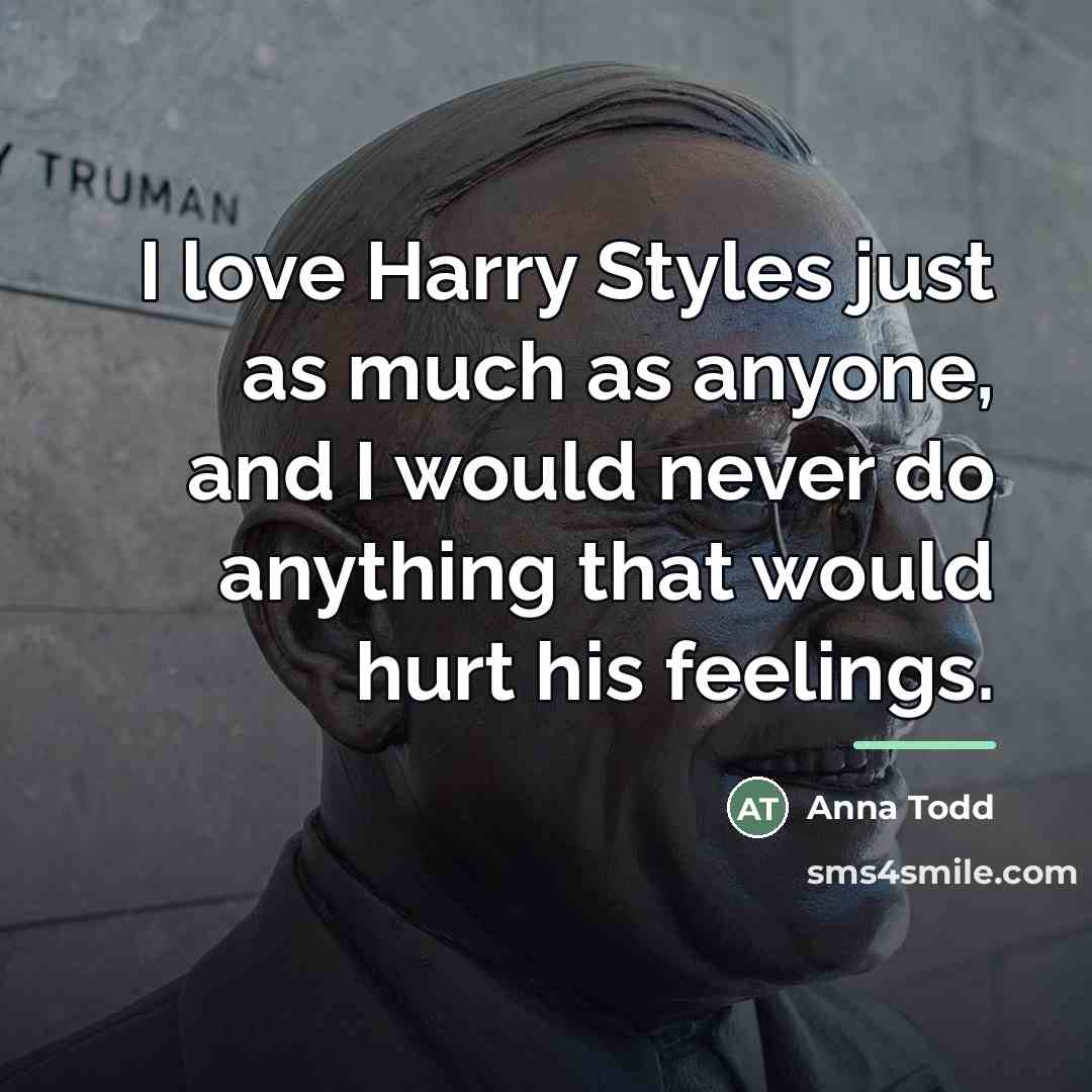“I love Harry Styles just as much as anyone, and…” quote by Anna Todd