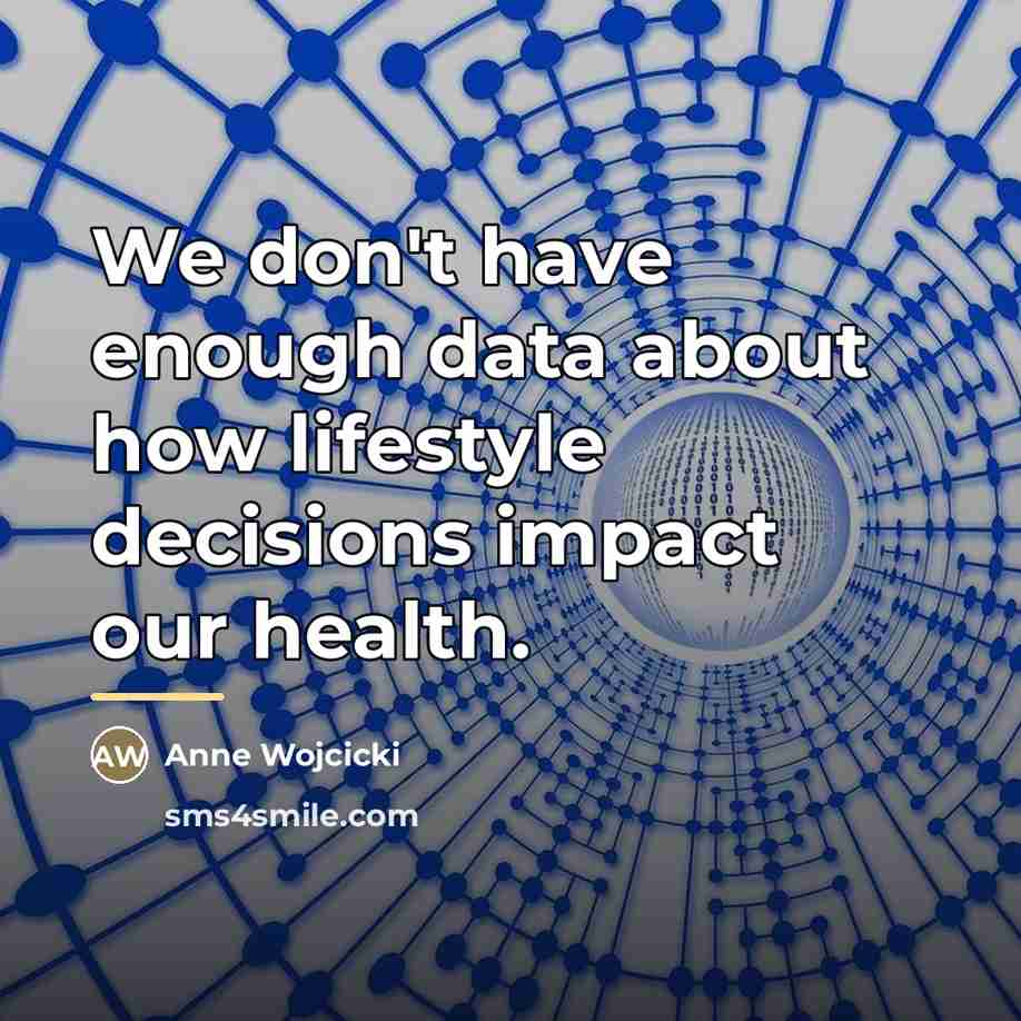“We don't have enough data about how lifestyle decisions impact…” quote by Anne Wojcicki