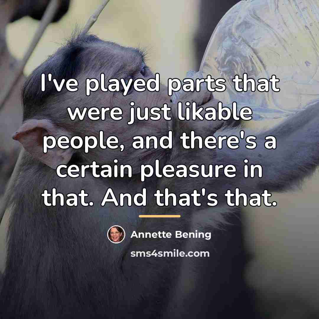 “I've played parts that were just likable people, and there's…” quote by Annette Bening