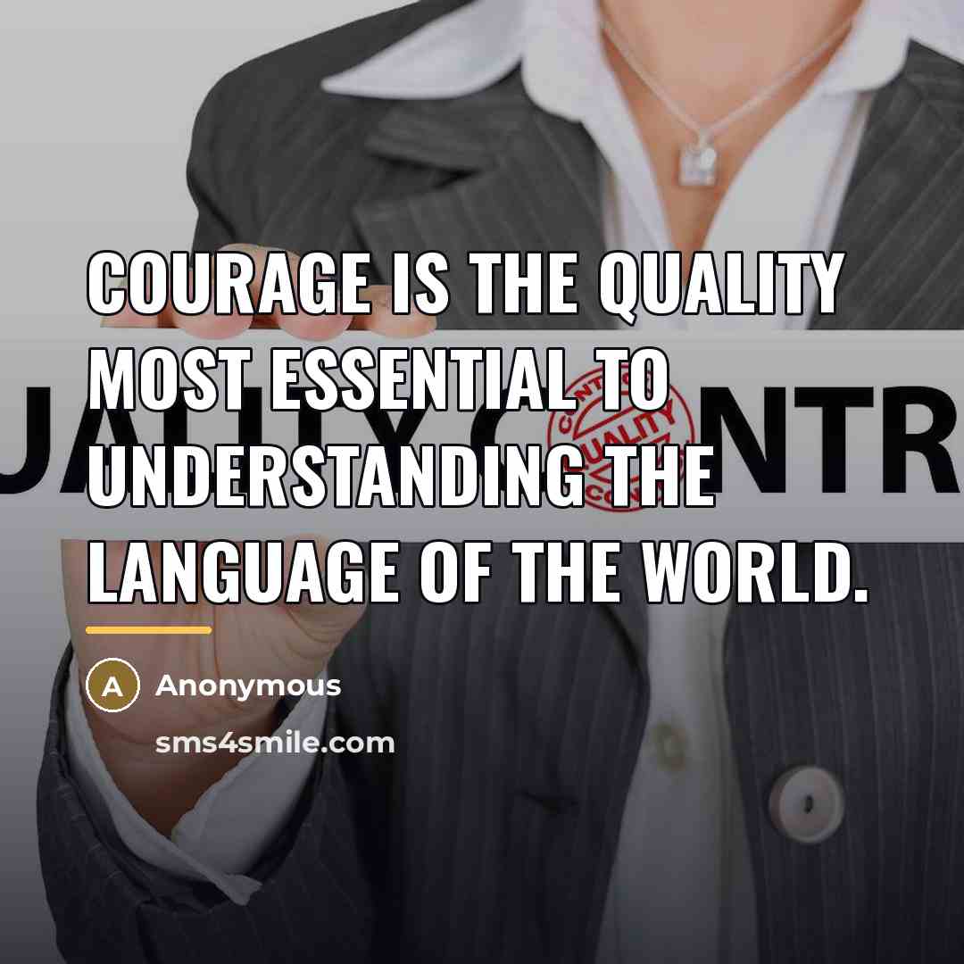“Courage is the quality most essential to understanding the language…” quote by Anonymous