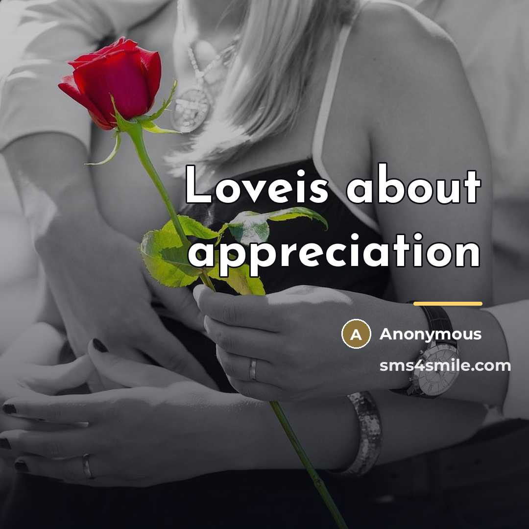 “Loveis about appreciation…” quote by Anonymous