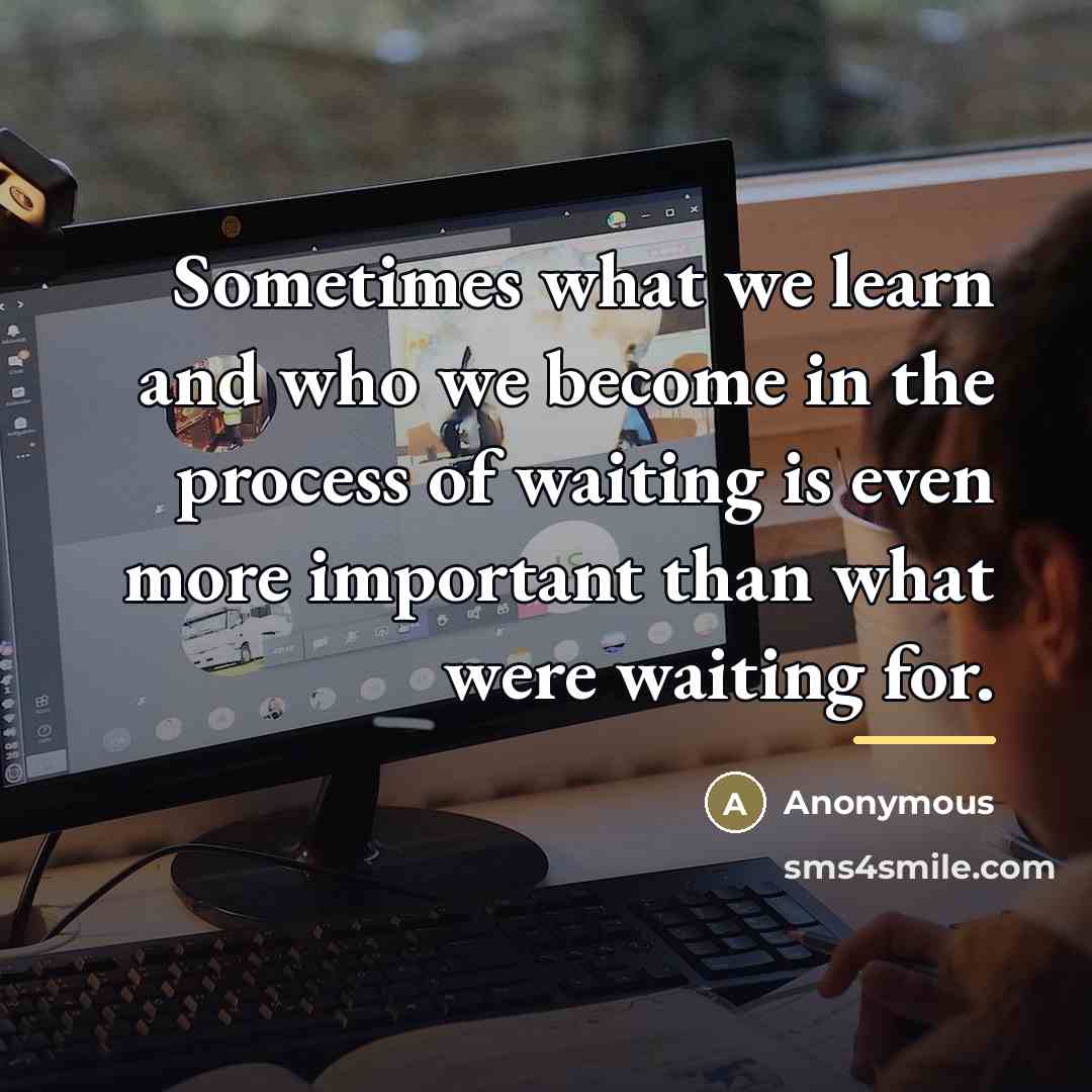 “Sometimes what we learn and who we become in the…” quote by Anonymous