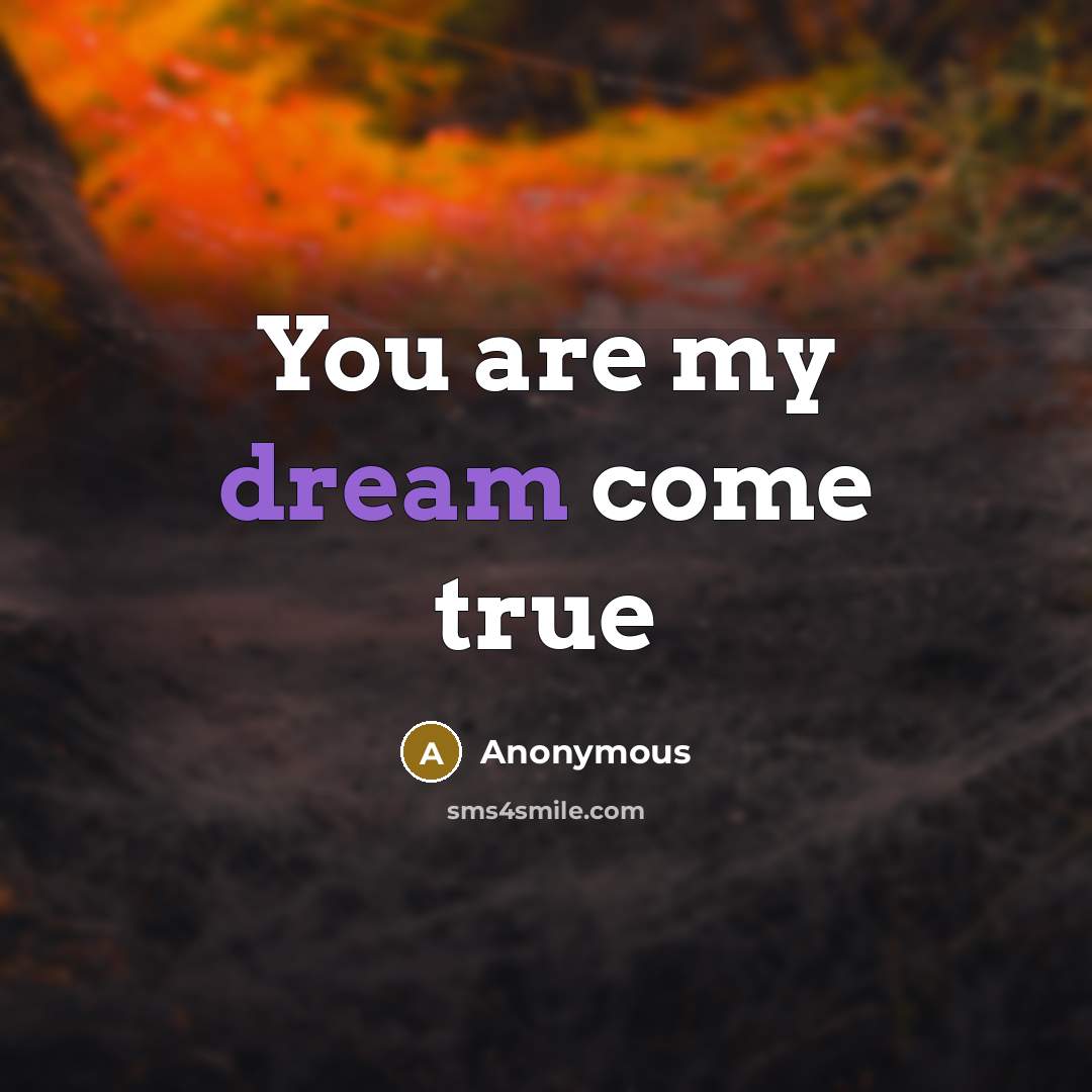 “You are my dream come true…” quote by Anonymous