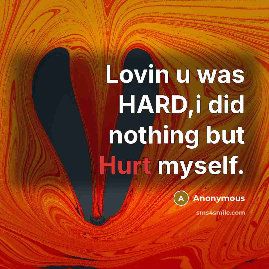 “Lovin u was HARD,i did nothing but Hurt myself.…” quote by Anonymous