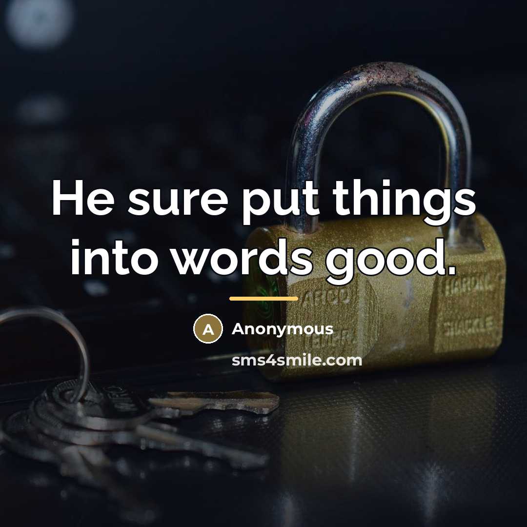 “He sure put things into words good.…” quote by Anonymous