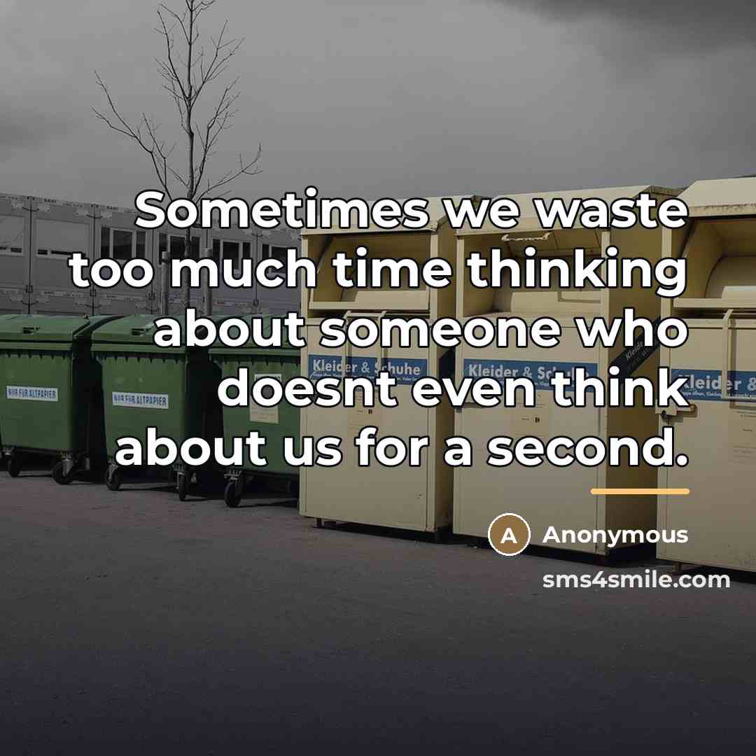 “Sometimes we waste too much time thinking about someone who…” quote by Anonymous