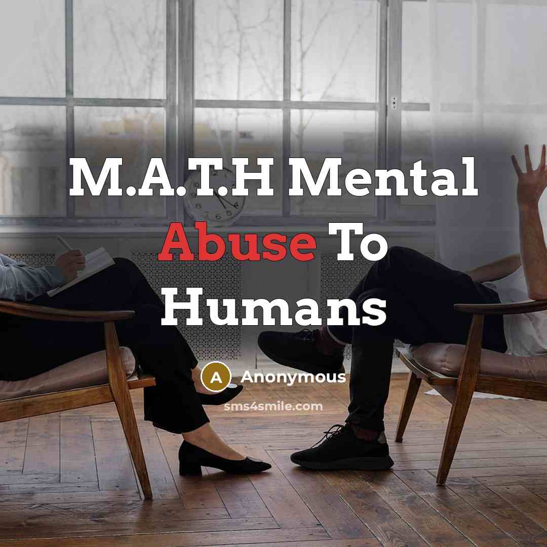 “M.A.T.H Mental Abuse To Humans…” quote by Anonymous