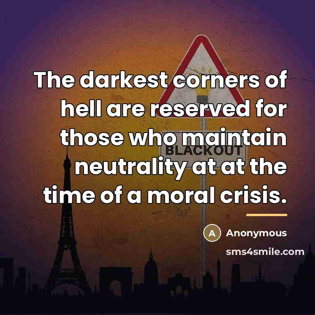 “The darkest corners of hell are reserved for those who…” quote by Anonymous
