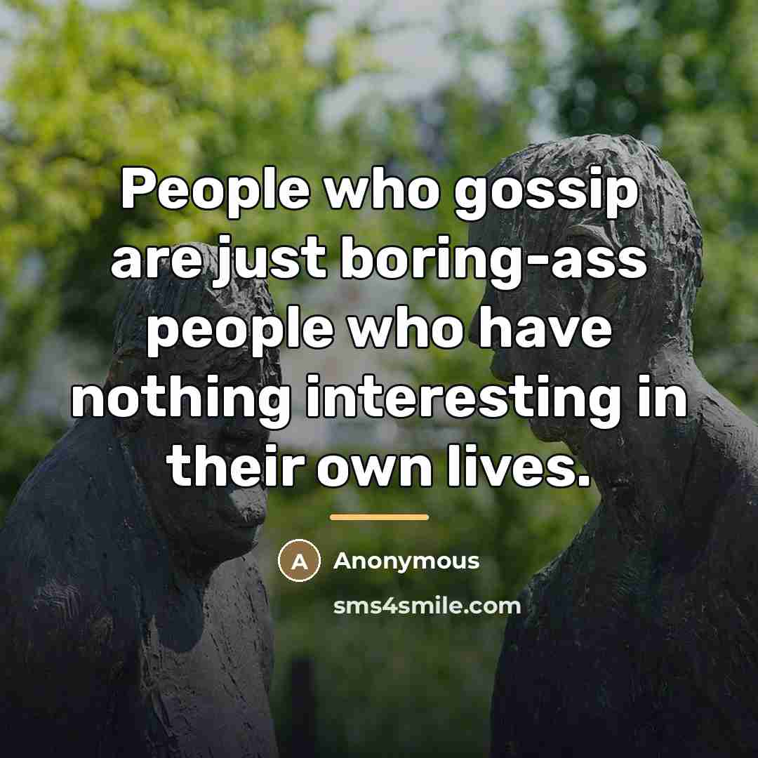 “People who gossip are just boring-ass people who have nothing…” quote by Anonymous