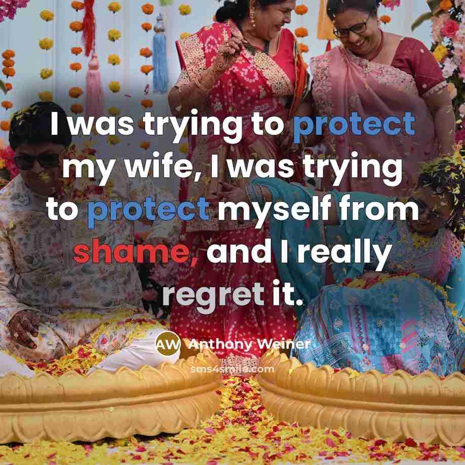 “I was trying to protect my wife, I was trying…” quote by Anthony Weiner