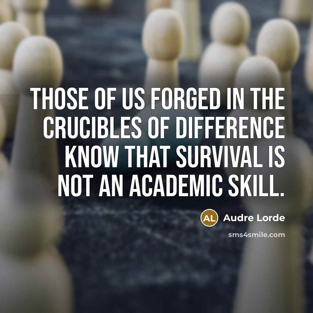 “Those of us forged in the crucibles of difference know…” quote by Audre Lorde