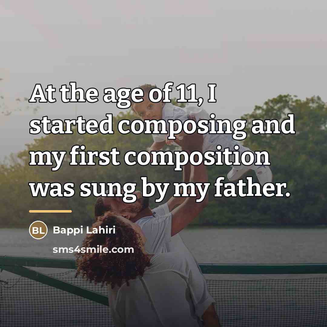 “At the age of 11, I started composing and my…” quote by Bappi Lahiri