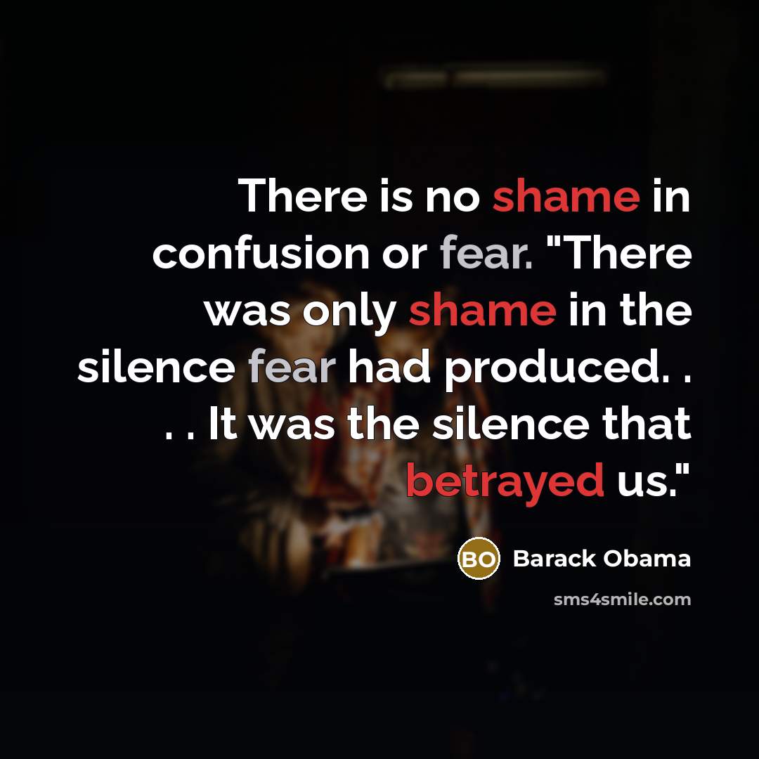 “There is no shame in confusion or fear. "There was…” quote by Barack Obama