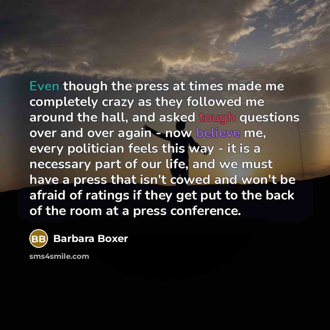 “Even though the press at times made me completely crazy…” quote by Barbara Boxer