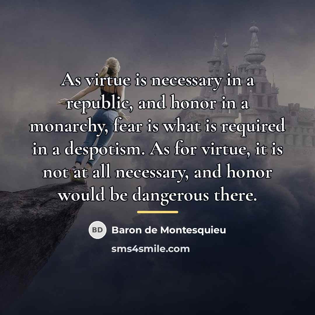 “As virtue is necessary in a republic, and honor in…” quote by Baron de Montesquieu