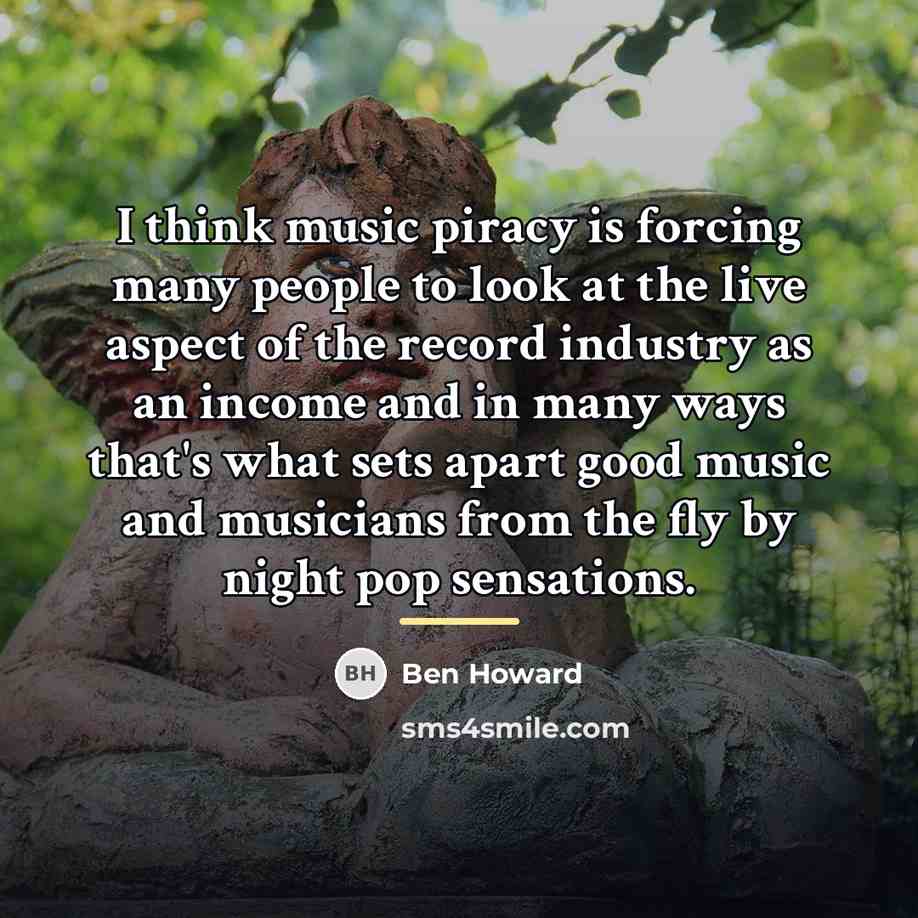 “I think music piracy is forcing many people to look…” quote by Ben Howard