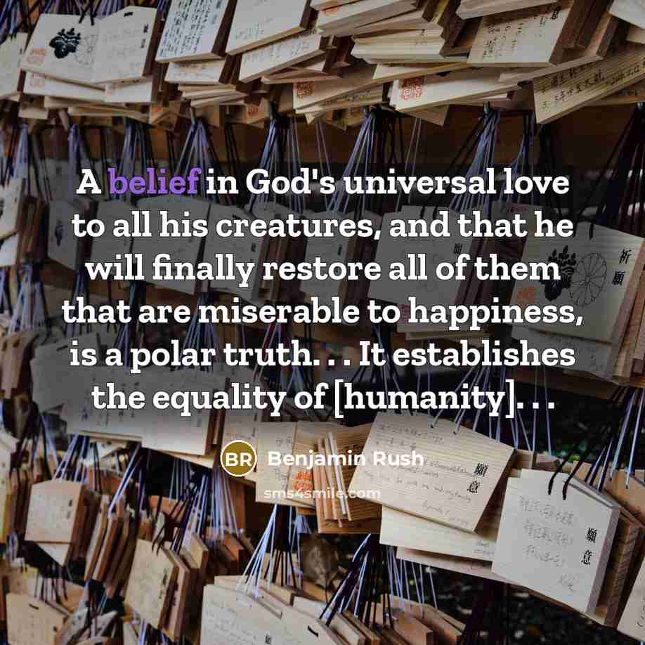 “A belief in God's universal love to all his creatures,…” quote by Benjamin Rush
