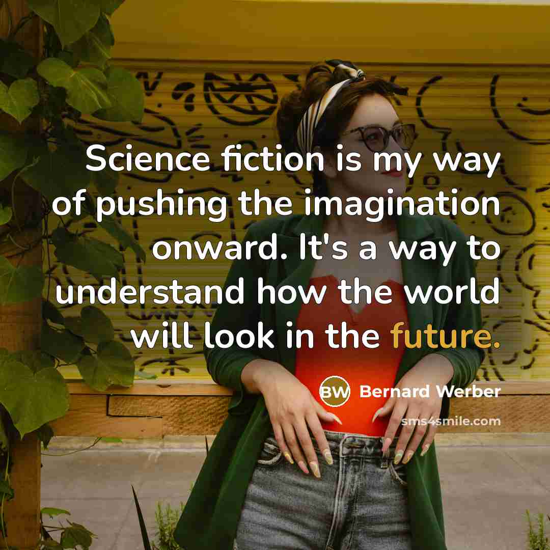 “Science fiction is my way of pushing the imagination onward.…” quote by Bernard Werber