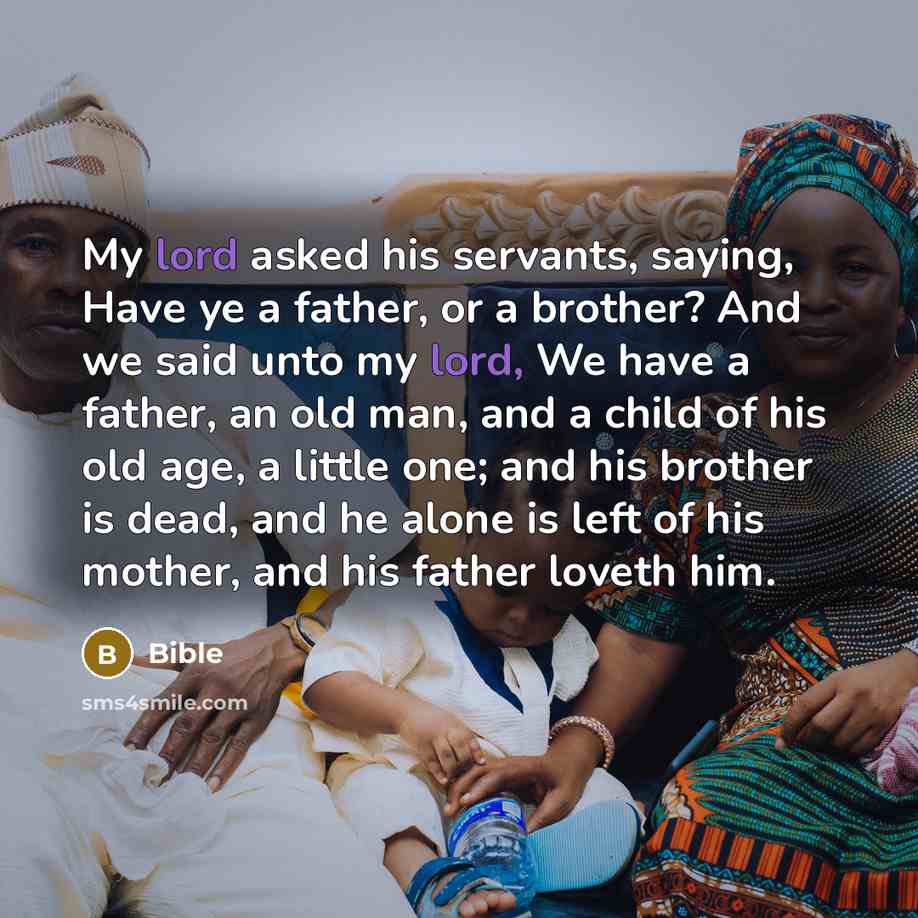 “My lord asked his servants, saying, Have ye a father,…” quote by Bible