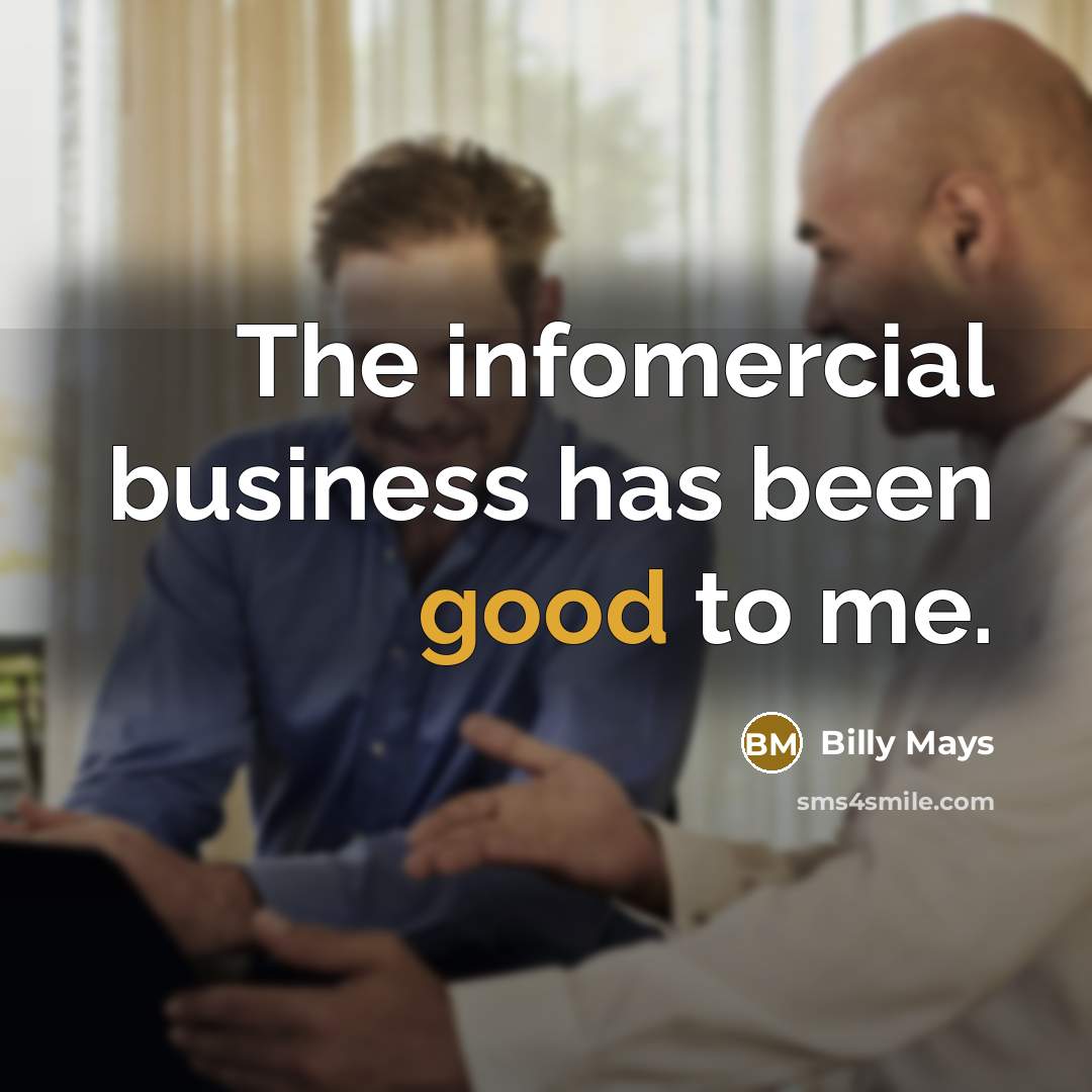 “The infomercial business has been good to me.…” quote by Billy Mays