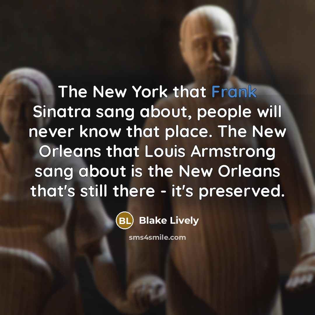 “The New York that Frank Sinatra sang about, people will…” quote by Blake Lively