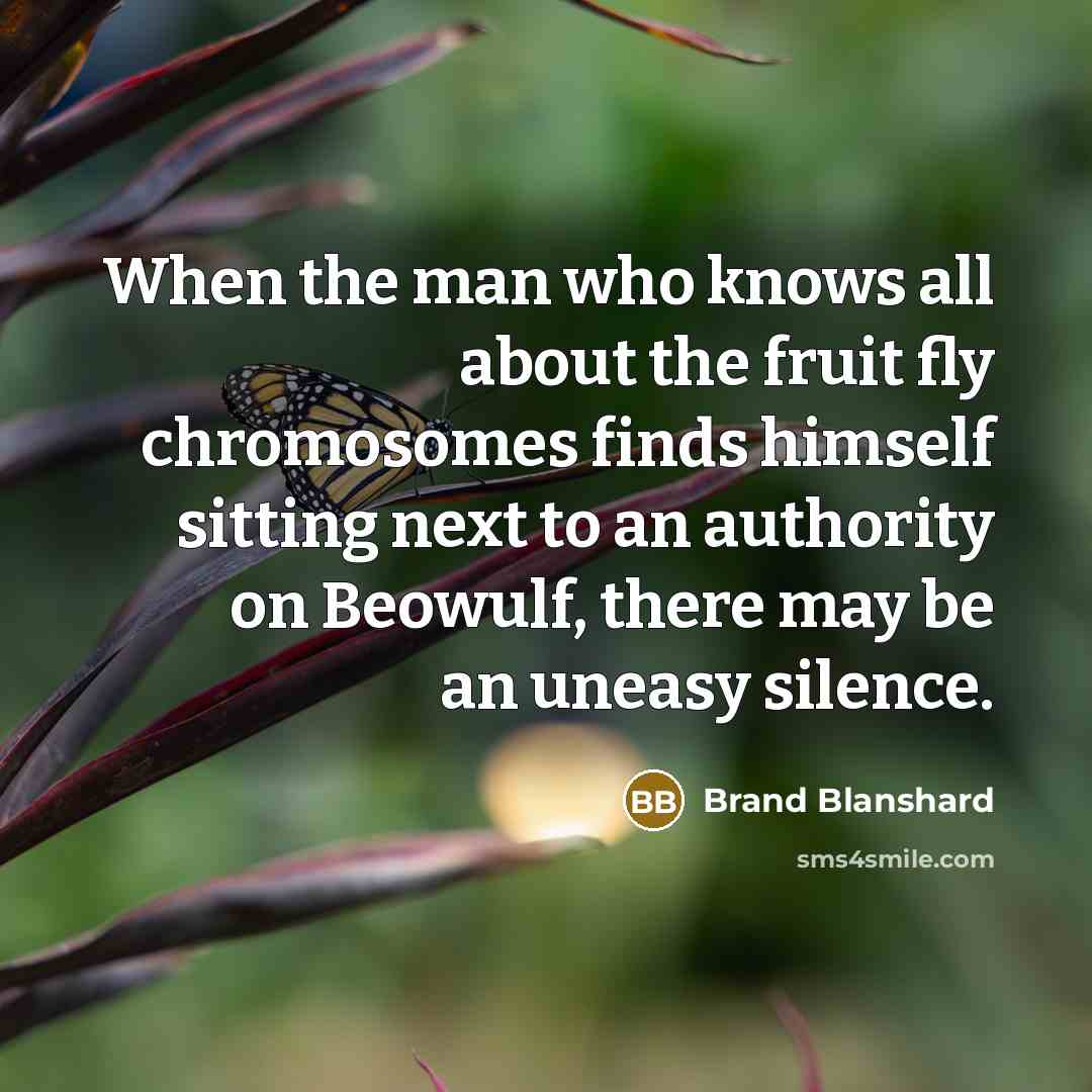 “When the man who knows all about the fruit fly…” quote by Brand Blanshard