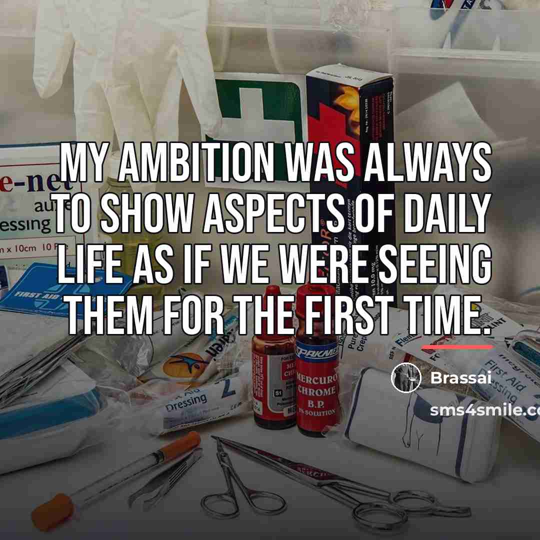 “My ambition was always to show aspects of daily life…” quote by Brassai