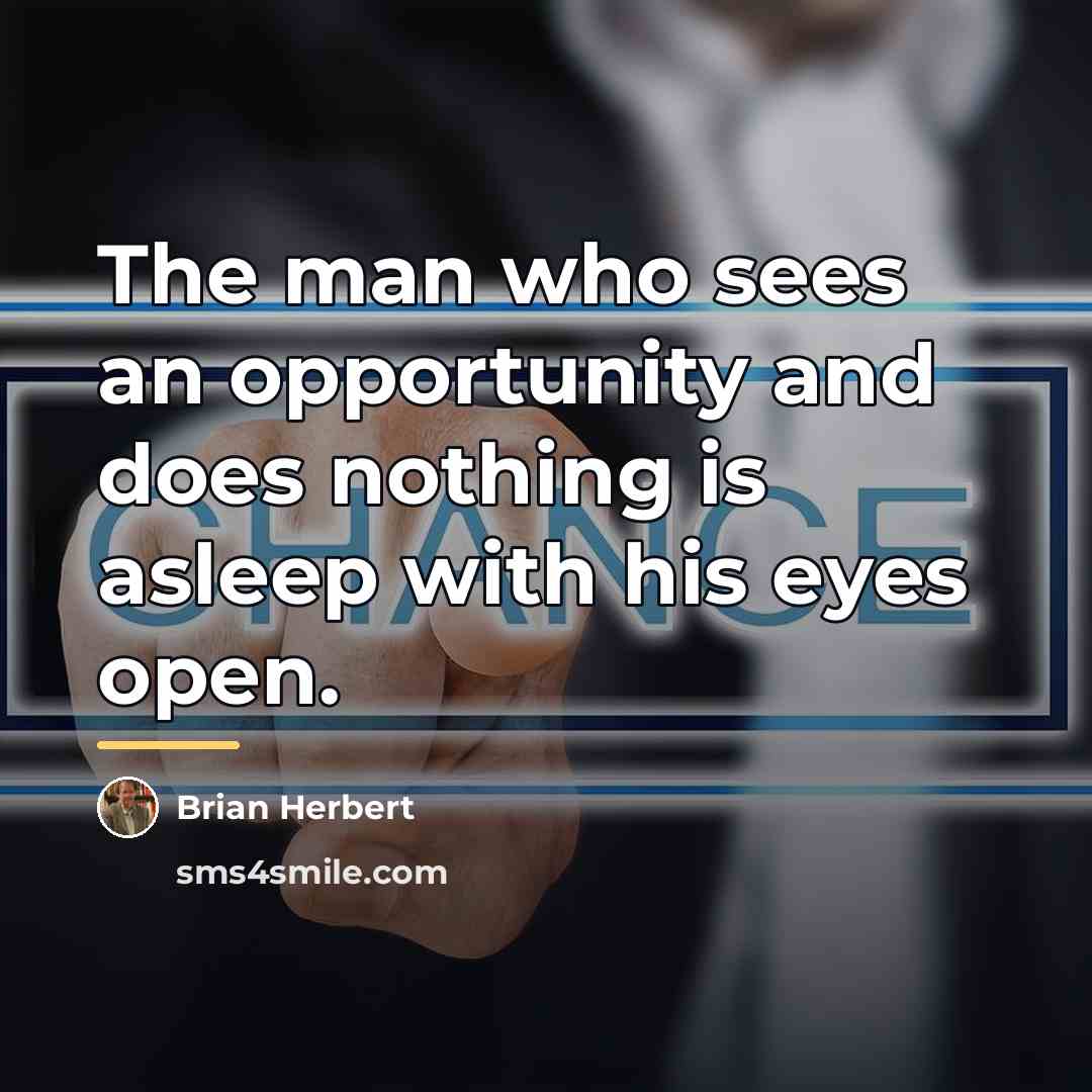 “The man who sees an opportunity and does nothing is…” quote by Brian Herbert