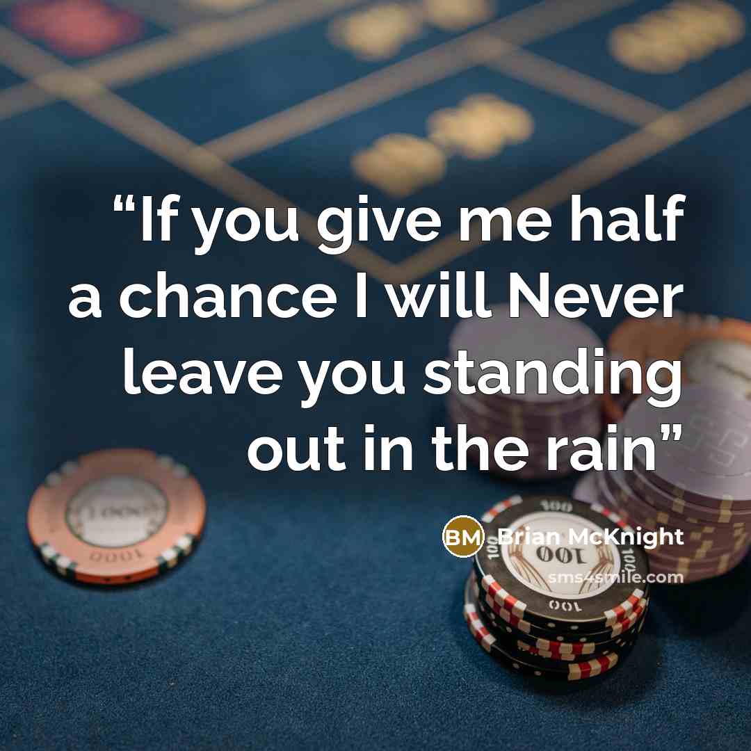 “If you give me half a chance I will Never leave you standing out in the rain” quote by Brian McKnight