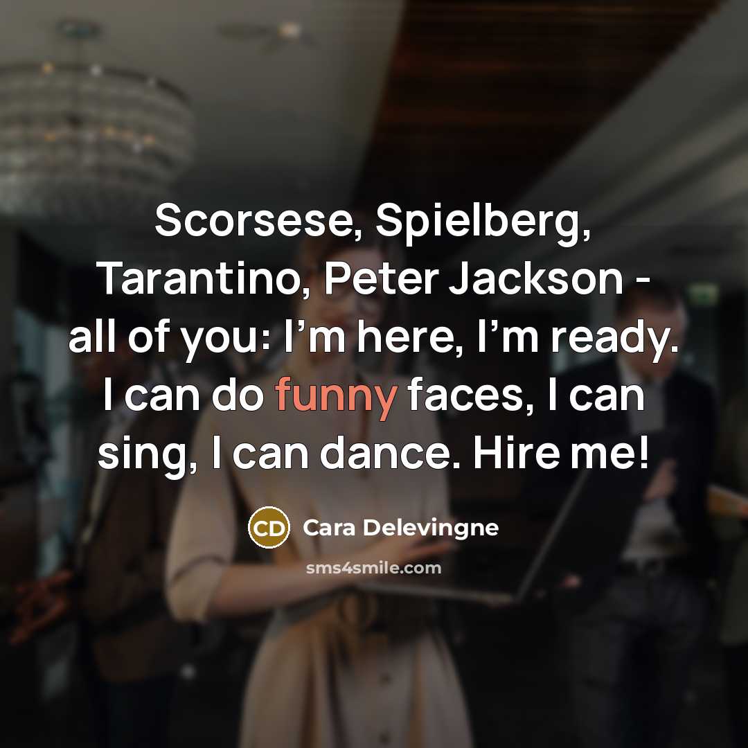 “Scorsese, Spielberg, Tarantino, Peter Jackson - all of you: I'm…” quote by Cara Delevingne