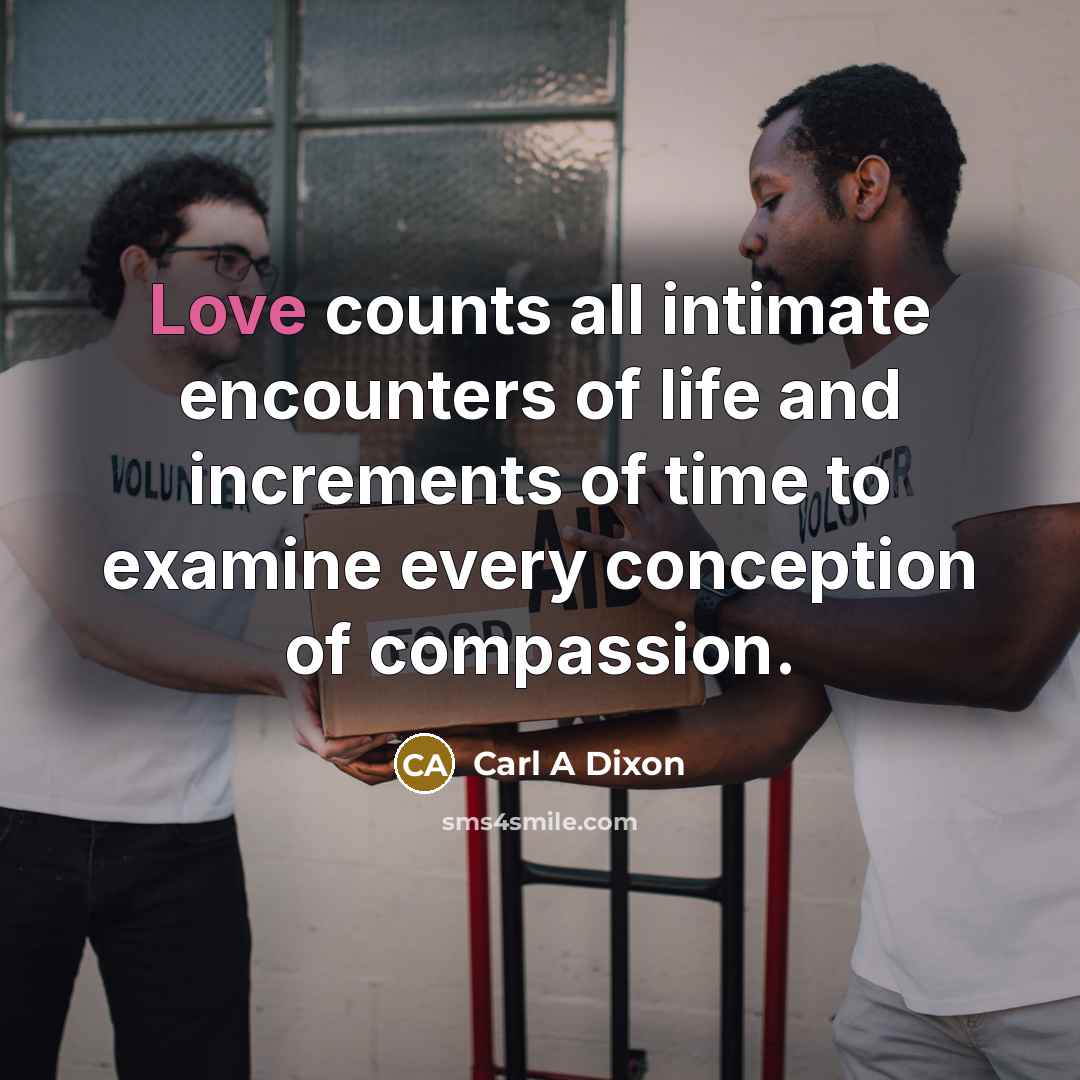 “Love counts all intimate encounters of life and increments of…” quote by Carl A Dixon