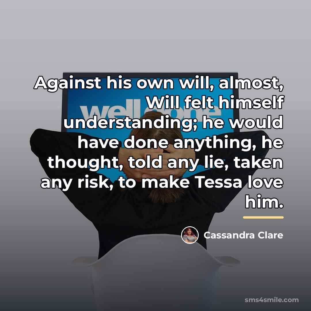 “Against his own will, almost, Will felt himself understanding; he…” quote by Cassandra Clare