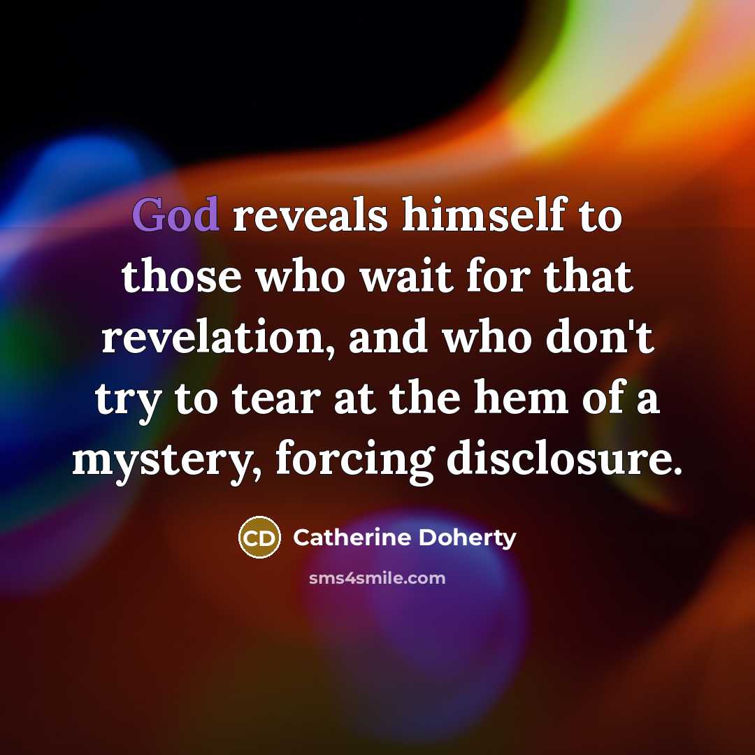 “God reveals himself to those who wait for that revelation,…” quote by Catherine Doherty